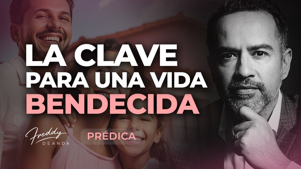 PR&Eacute;DICA La Clave para una Vida Bendecida  |  Pastor Freddy DeAnda