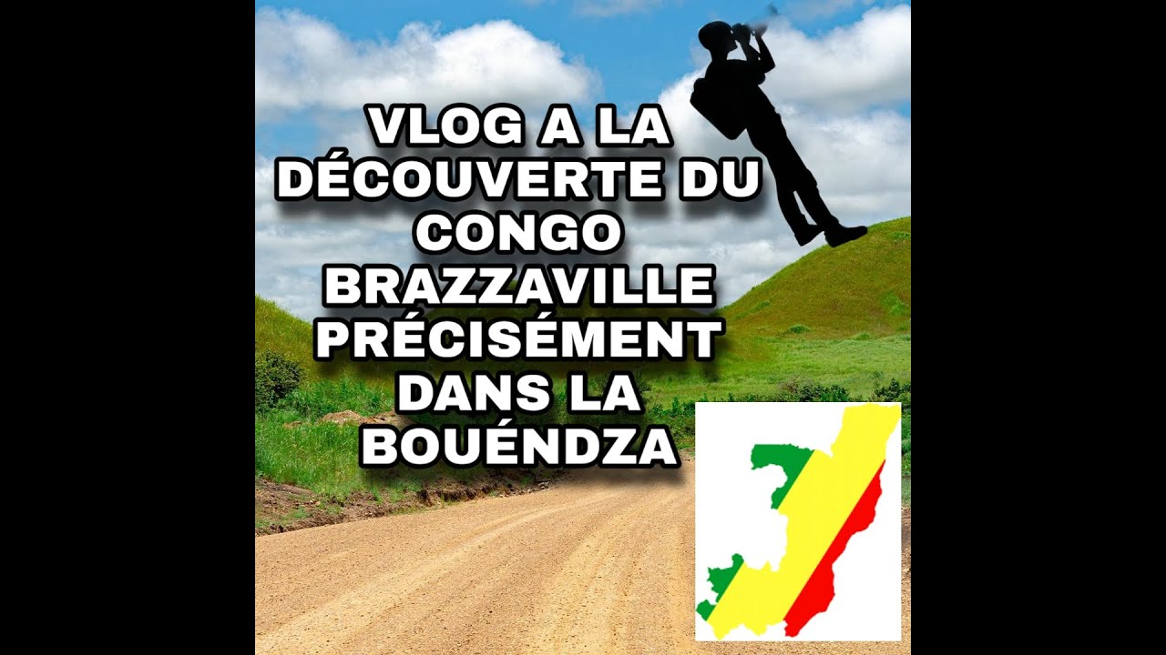 CONGO BRAZZAVILLE VOLG  A LA DÉCOUVERTE DU CONGO  PRÉCISÉMENT  DANS LA BOUENDZA