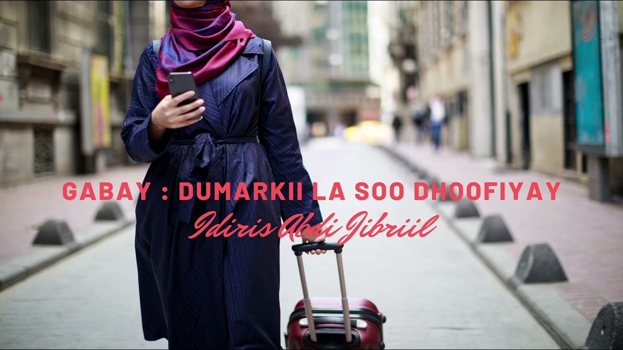 Gabay : Dumarkii La Soo Dhoofiyay - Abwaan Idiris Abdi Jibriil 