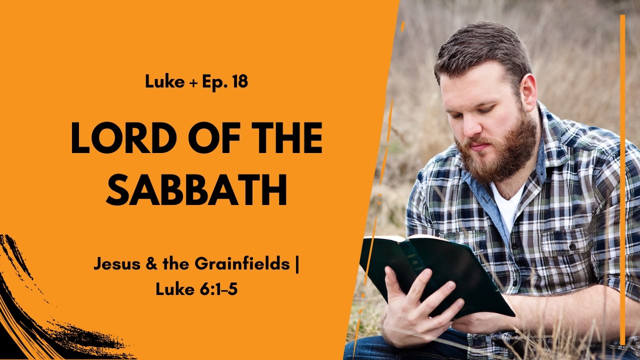 Lord of the Sabbath | Luke 6:1–5 | Mercy Over Ritual