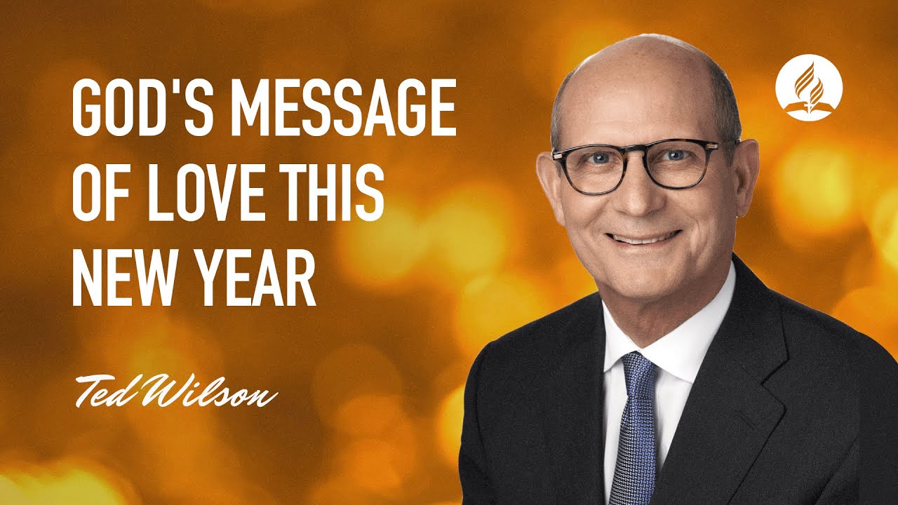 Love [What is God's Message For You This New Year?]—Pastor Ted Wilson