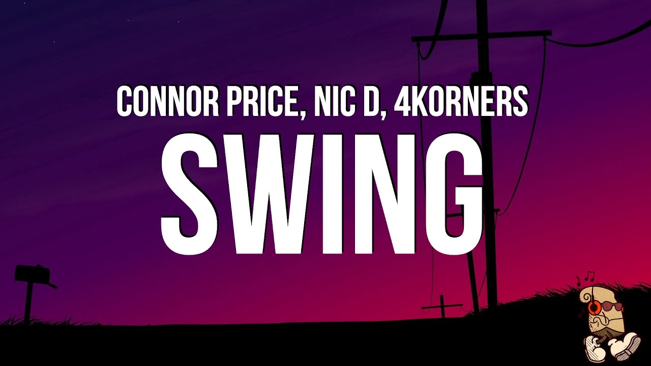 Connor Price, Nic D, 4Korners - Swing (Lyrics)