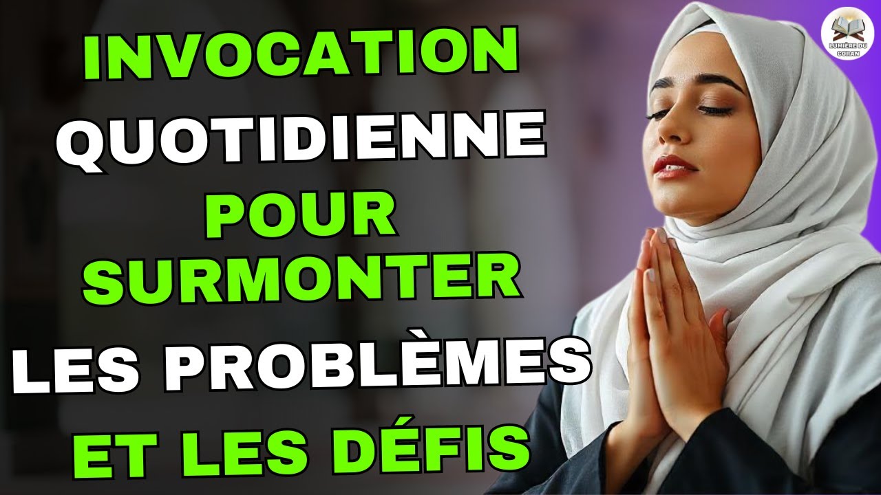 Invocation quotidienne pour surmonter les probl&egrave;mes et les d&eacute;fis obtenir l'aide d'Allah !!