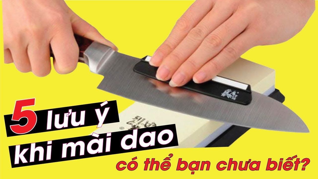 5 lưu ý khi mài dao bằng đá mài | Mẹo mài dao bằng đá ĐỪNG BỎ LỠ