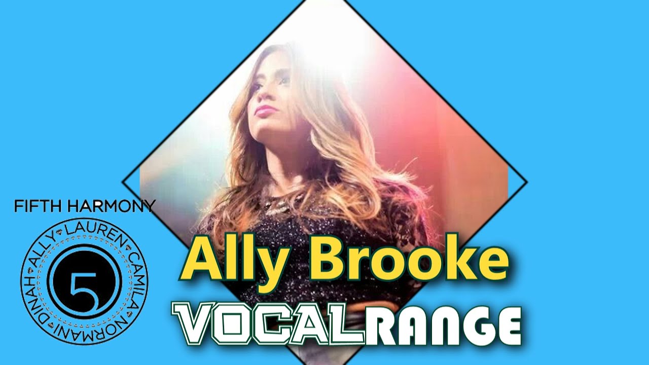 ALLY BROOKE - VOCAL RANGE (E3-G♯6)
