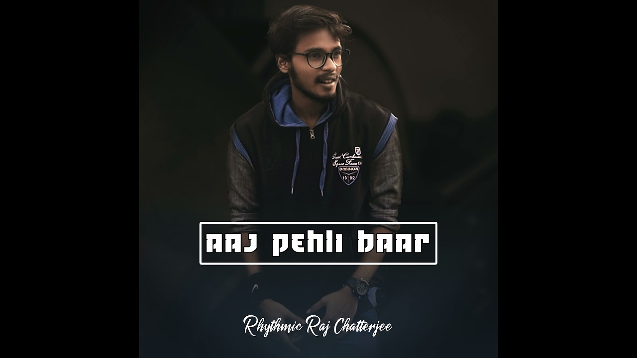 ORIGINAL SONG: Aaj Pehli Baar | AGR Life | SBA Creation | Rhythmic Raj Chatterjee