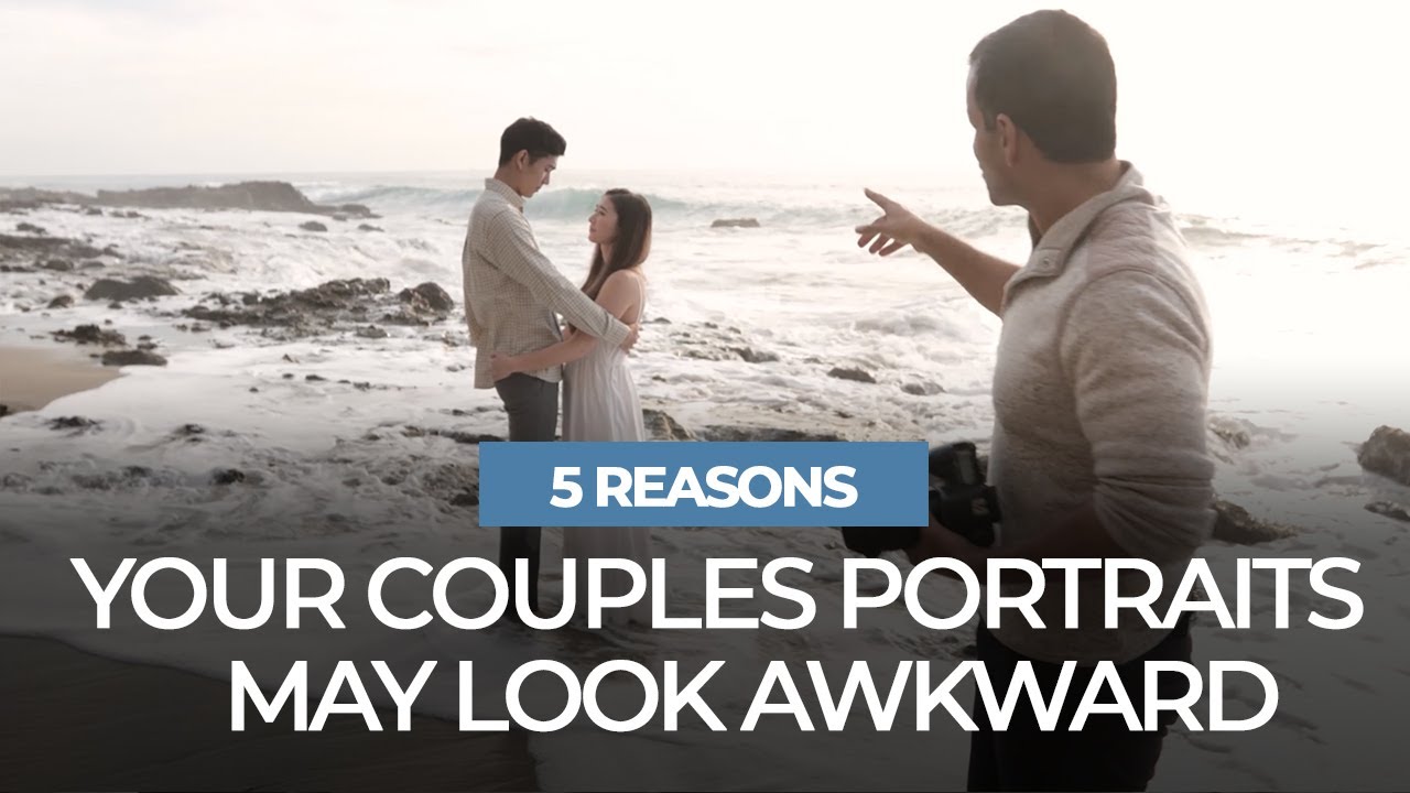 5 Reasons Your Couples Portraits May Look Awkward