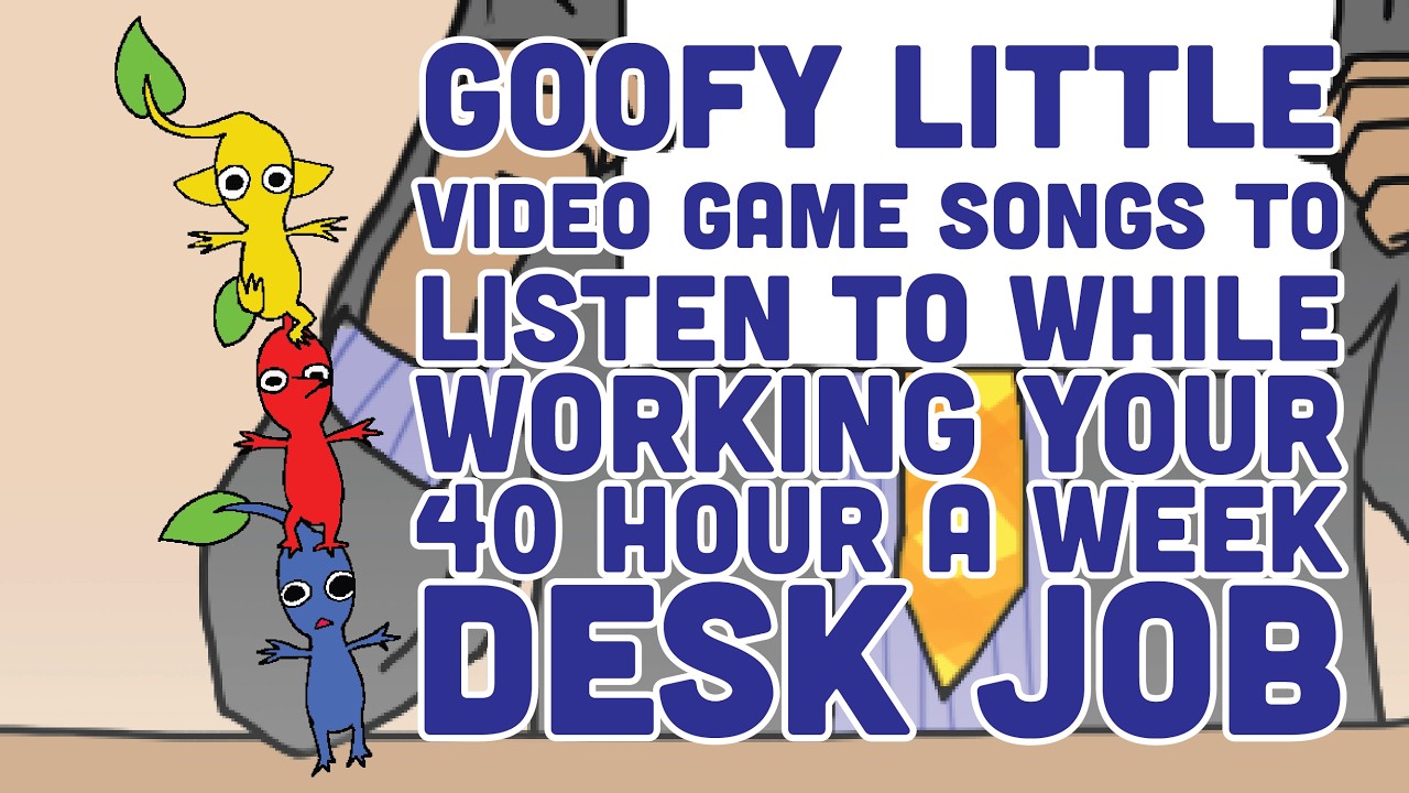 Goofy Little Video Game Songs To Listen To While Working Your 40 Hour a Week Desk Job
