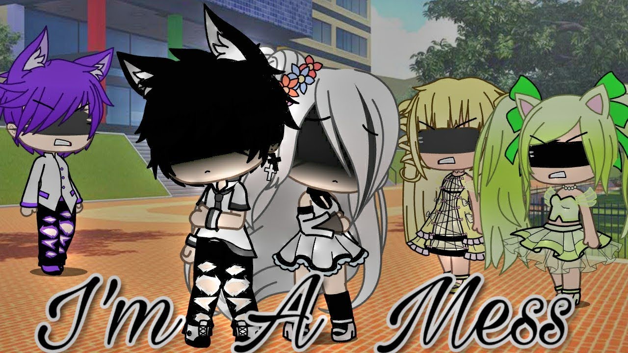 {I m a mess} Gacha life
