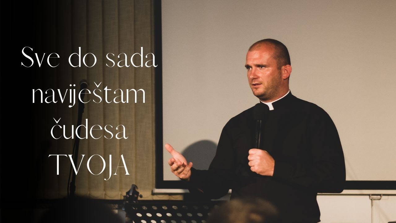 Sve do sada navije&scaron;tam čudesa Tvoja - vlč. Filip Sertić | Evangelizacijski susret - 29.8.2022.