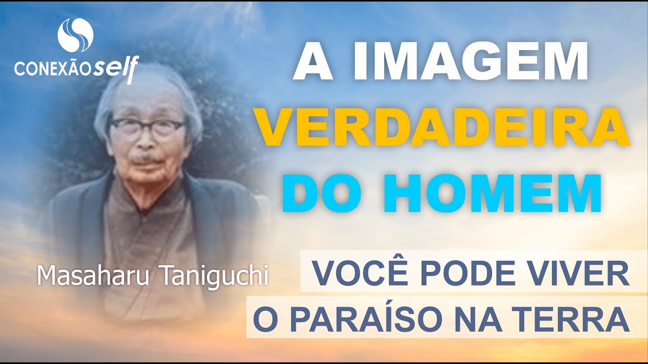 A IMAGEM VERDADEIRA DO HOMEM - Como Viver o Para&iacute;so na terra | Masaharu Taniguchi
