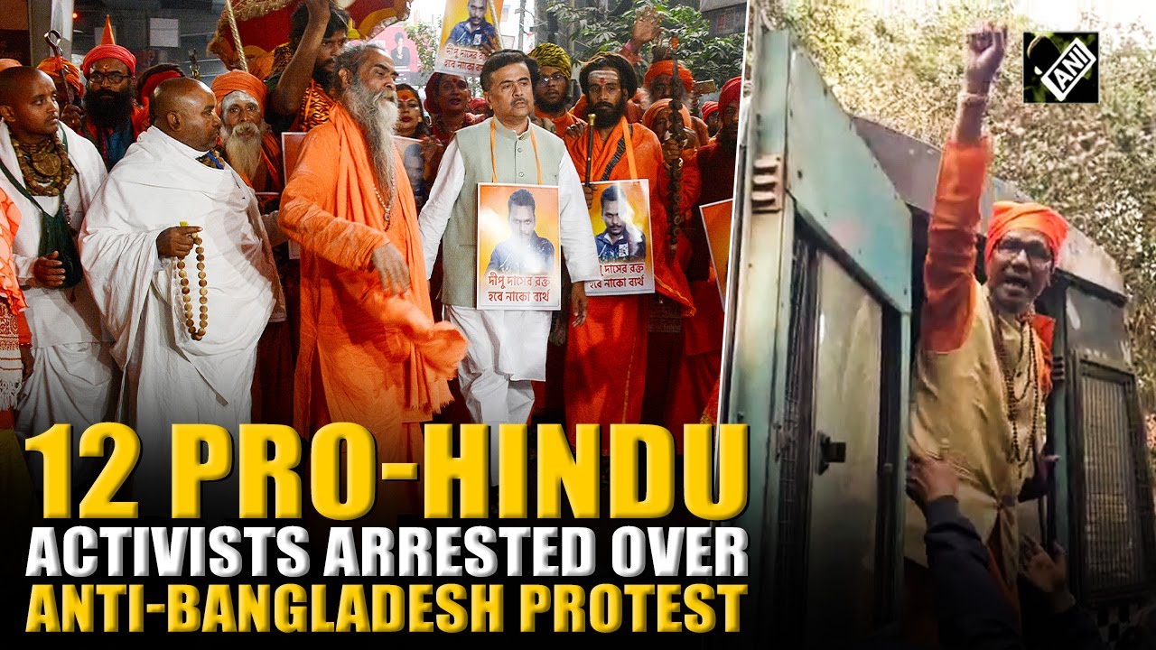 12 arrested in Kolkata for protesting outside B&rsquo;desh Deputy High Commission over killings of Hindus