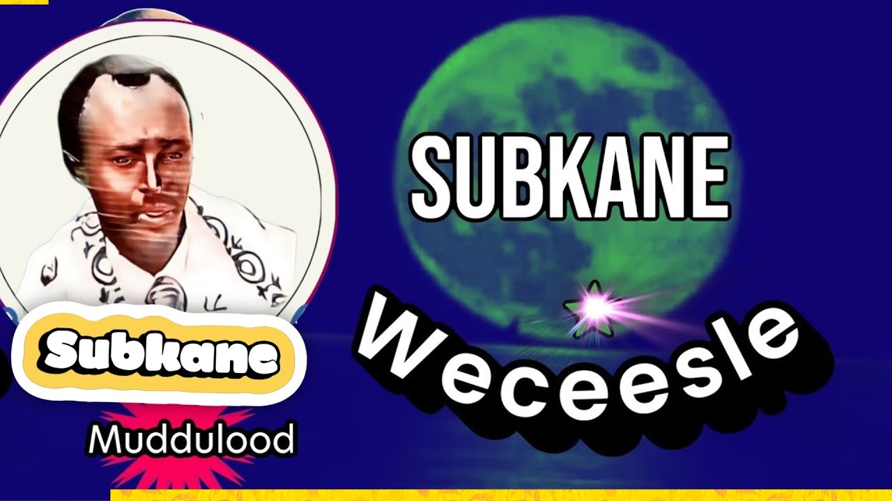 Abwaan Subkane (Muddulood) |  Weceesle Cadde | FG: Gabayada dhowr beyd aan ka saarnay