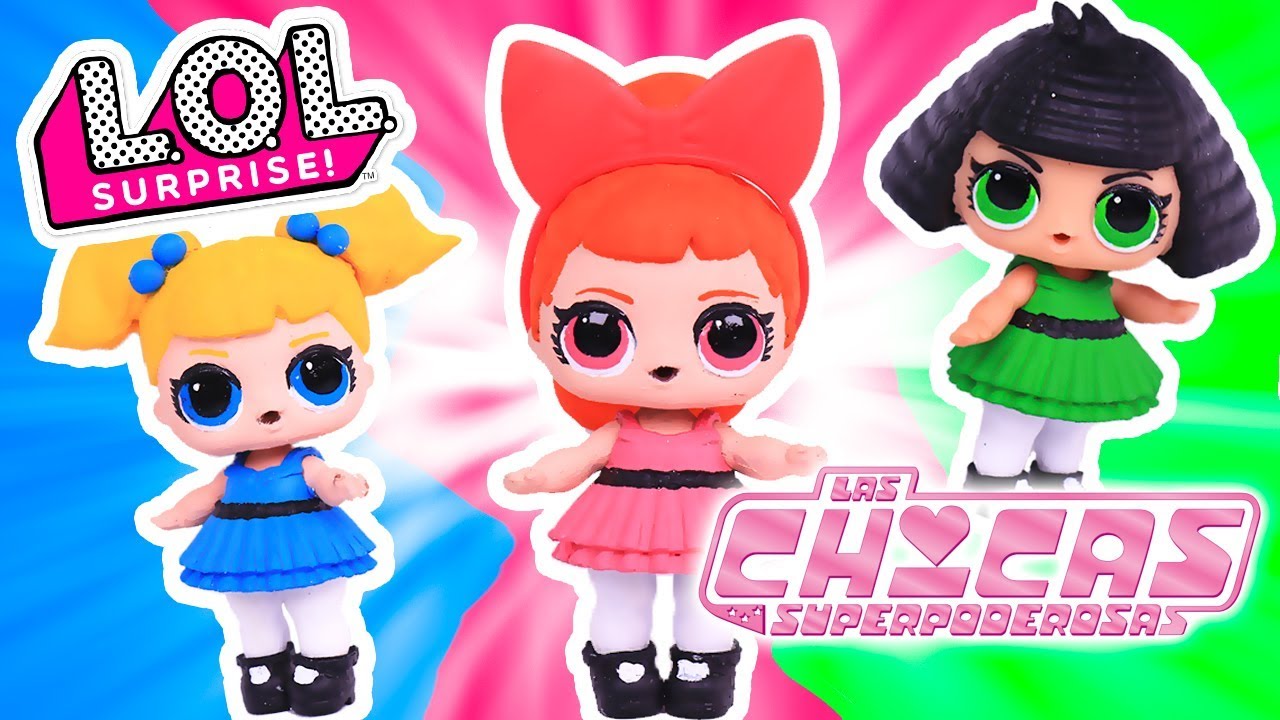 LAS CHICAS SUPERPODEROSAS en Muñecas LOL SORPRESA - Juguetes y Transformaciones Fantásticas