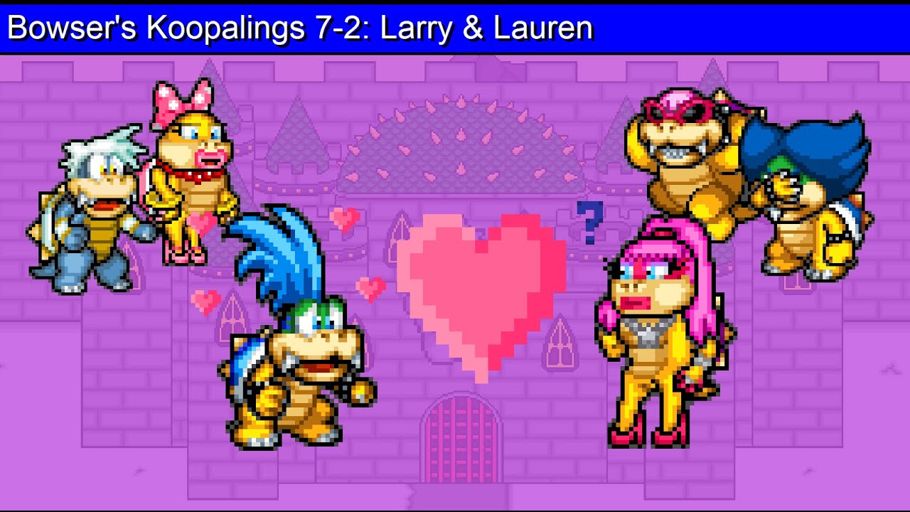 Bowser's Koopalings 7-2: Larry & Lauren