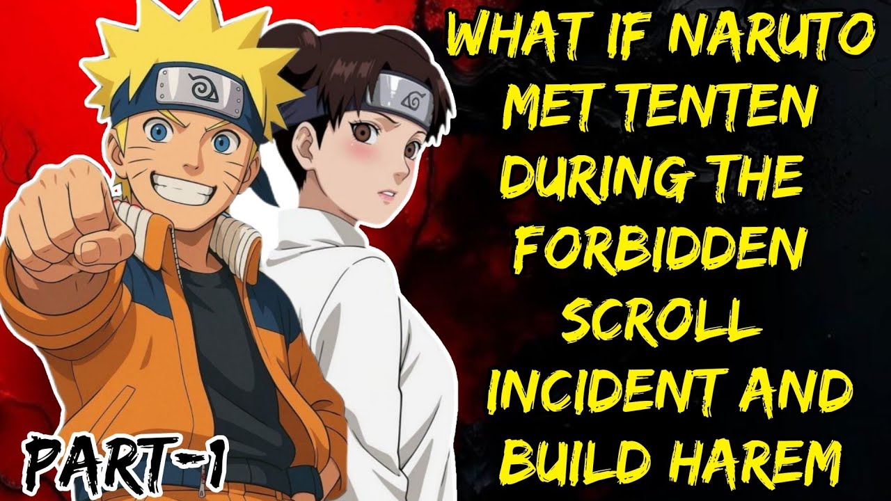What if Naruto Met Tenten During The Forbidden Scroll Incident And Build Harem Part/1@NarutoNexus2.0