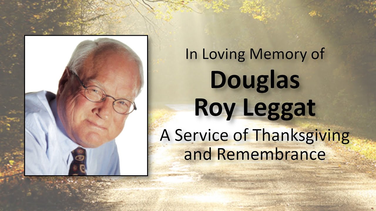 Douglas Leggat: A Service of Thanksgiving and Remembrance