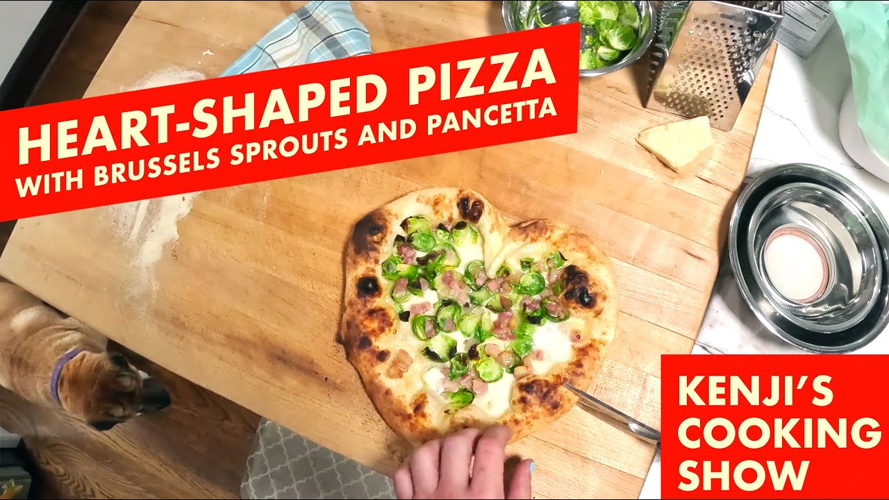 Heart-Shaped Pizza With Brussels Sprouts and Pancetta | Kenji's Cooking Show