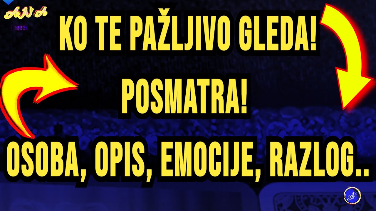 KO TE PAŽLJIVO GLEDA! POSMATRA.. Osoba, Opis, Emocije, Detalji..