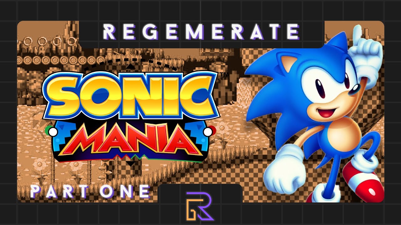 SONIC MANIA | PART 1 | REGEMERATE