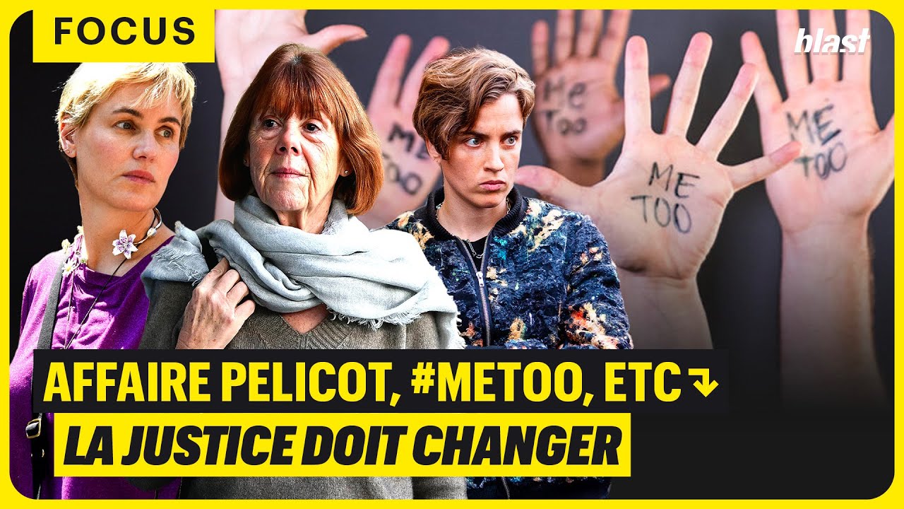 AFFAIRE PELICOT, #METOO, ETC. : LA JUSTICE DOIT CHANGER