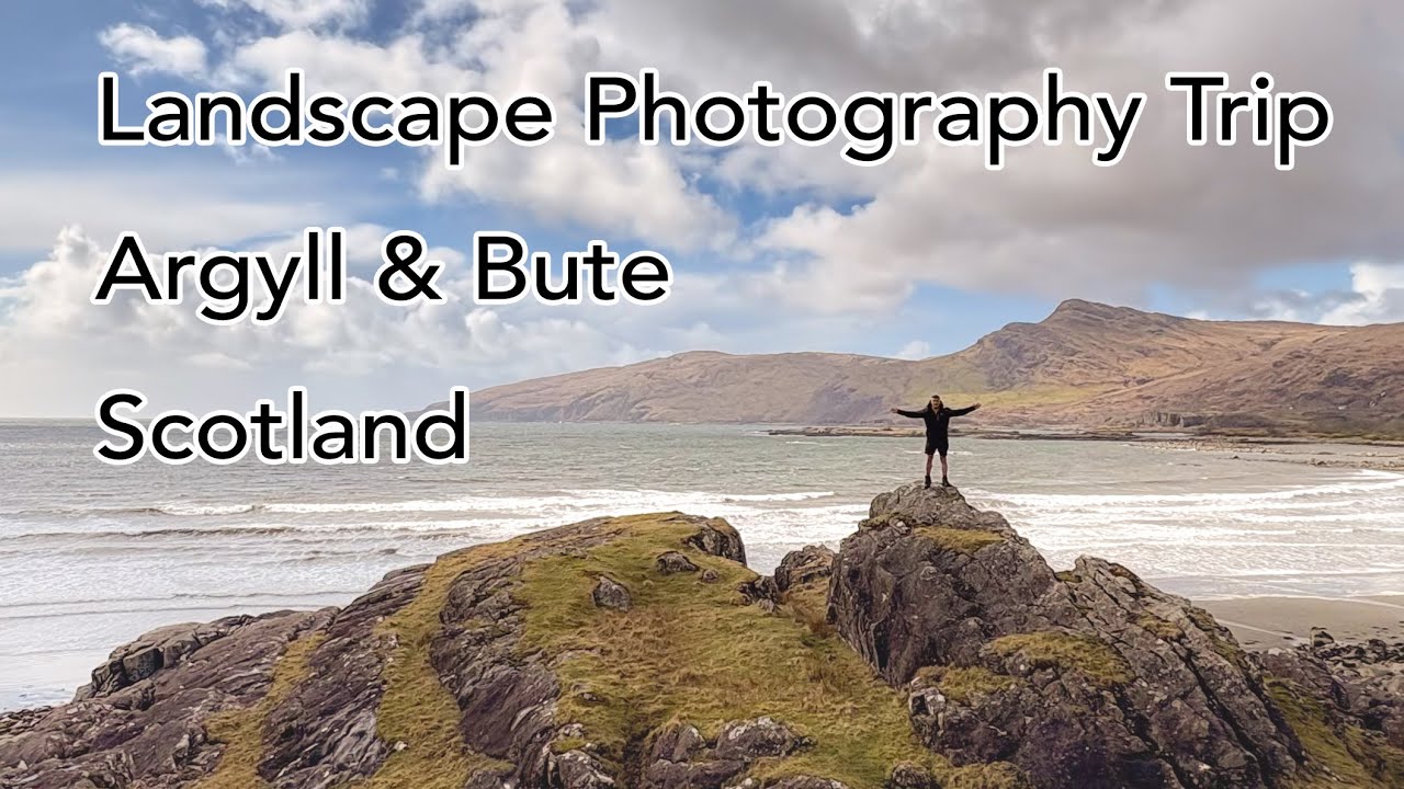 Landscape Photography Trip | Argyll & Bute | Scotland | Nikon D5300