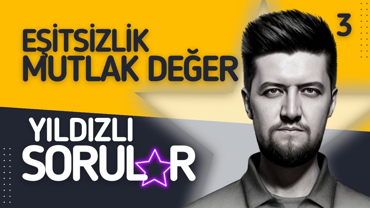 3 - Eşitsizlik Mutlak Değer - Çözmen Gereken YILDIZLI SORULAR - Matematik