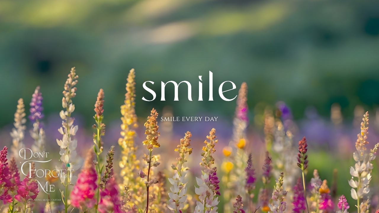 Smile Every Day 🌸🥀🍃 Relaxing Guitar Music for Peaceful Morning, Focus & Stress Relief