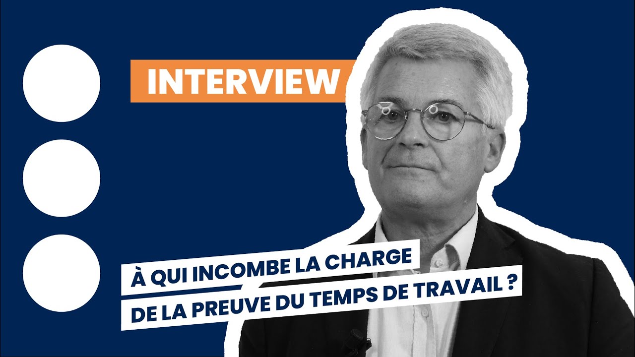 &Agrave; qui incombe la charge de la preuve du temps de travail ?