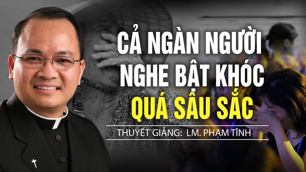 Xúc Động buổi thuyết giảng về CHA MẸ của LM Phạm Tĩnh khiến cả ngàn người nghe bật khóc quá sâu sắc