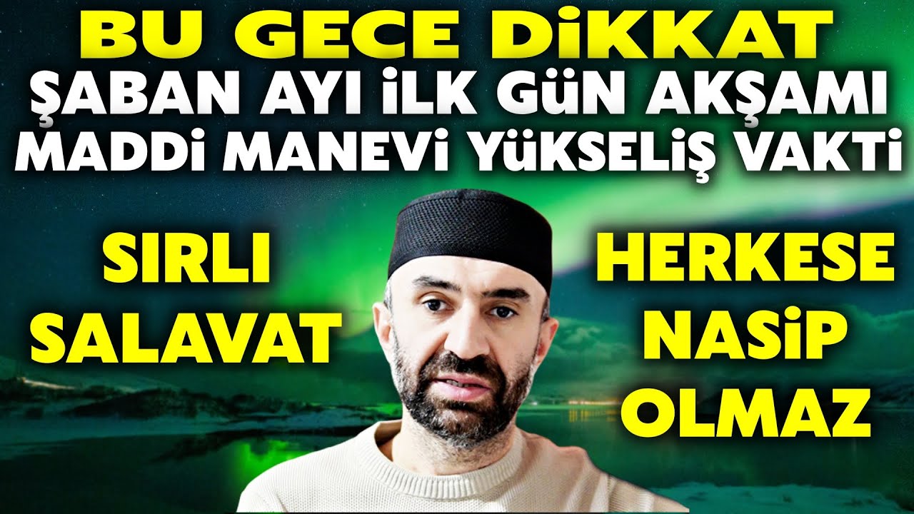 Bu Gece Dikkat! Şaban ayı ilk günü akşamı yaşanacak büyük kerametler..Maddi menavi yükseliş gecesi..