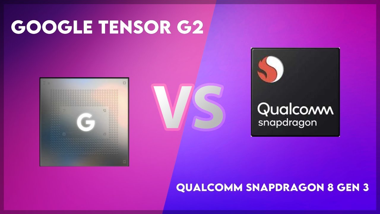 Google Tensor G2 vs Qualcomm Snapdragon 8 Gen 3 Technical Comparison