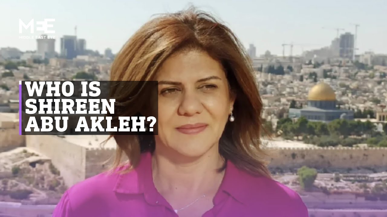 Who is Shireen Abu Akleh? The journalist shot dead by Israeli forces while reporting