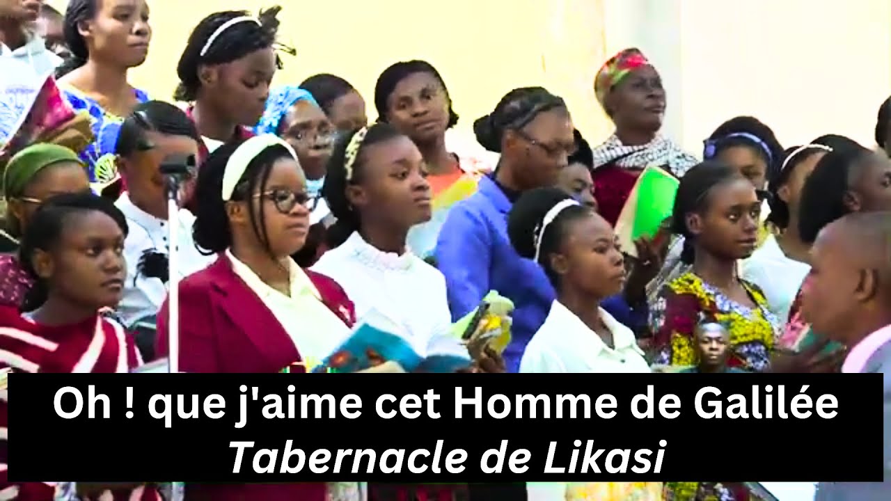 Oh ! que j'aime cet Homme de Galilée - Tabernacle de Likasi