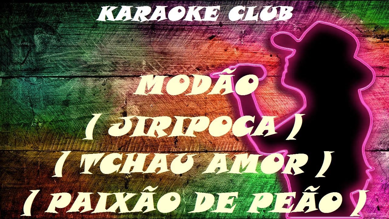 MODÃO - JIRIPOCA+TCHAU AMOR+PAIXÃO DE PEÃO ( KARAOKE )