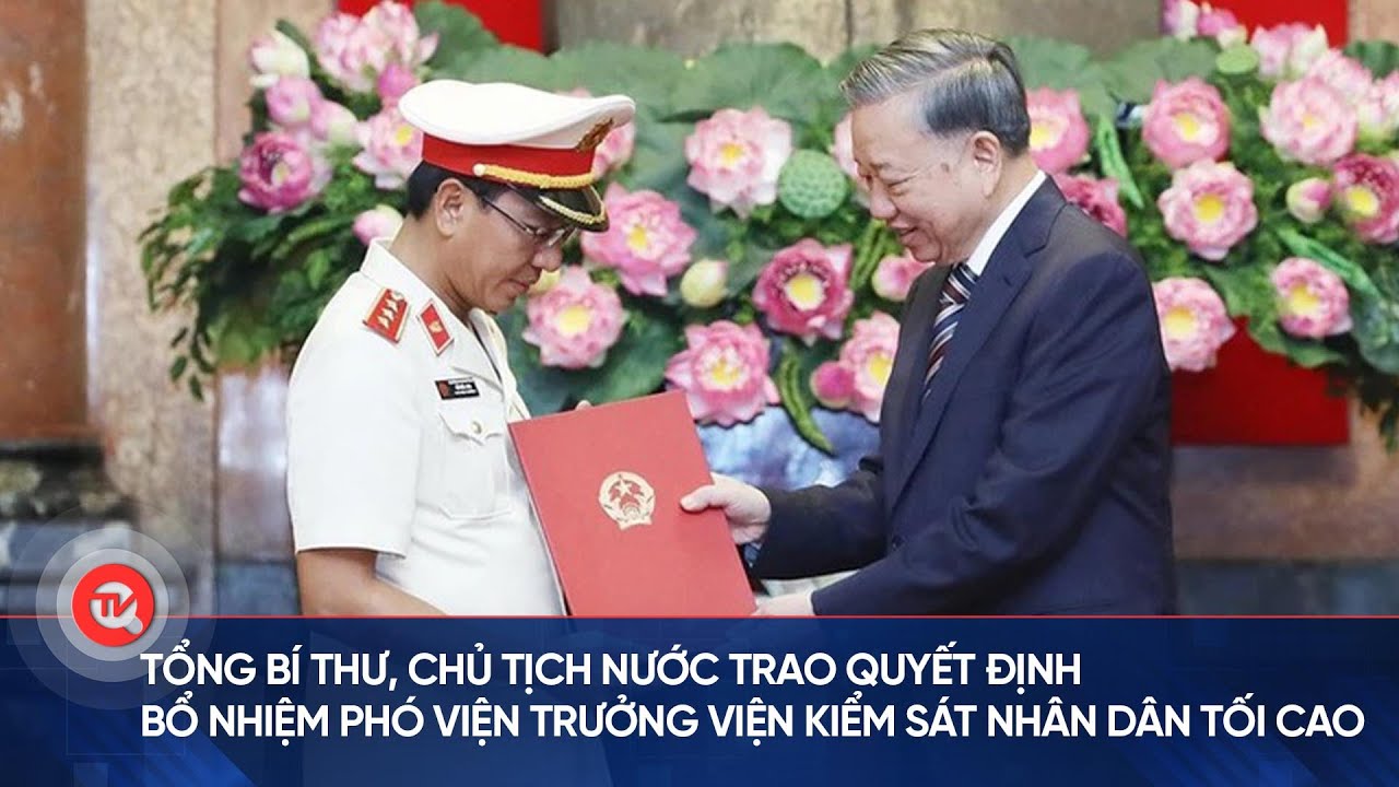 Tổng Bí thư, Chủ tịch nước trao quyết định bổ nhiệm Phó Viện trưởng Viện Kiểm sát nhân dân tối cao