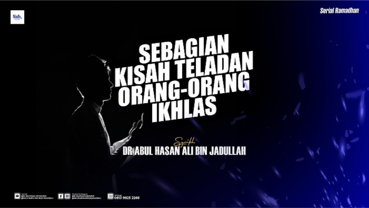 SEBAGIAN KISAH TELADAN ORANG ORANG IKHLAS - Dr Abul Hasan Ali Bin Jadullah
