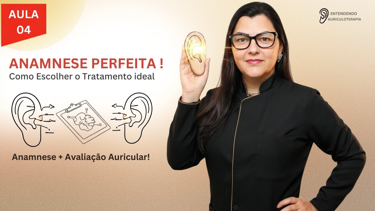 #4 – Atendimento Perfeito na Auriculoterapia: Anamnese + Decisão do Tratamento (sem dúvidas!)