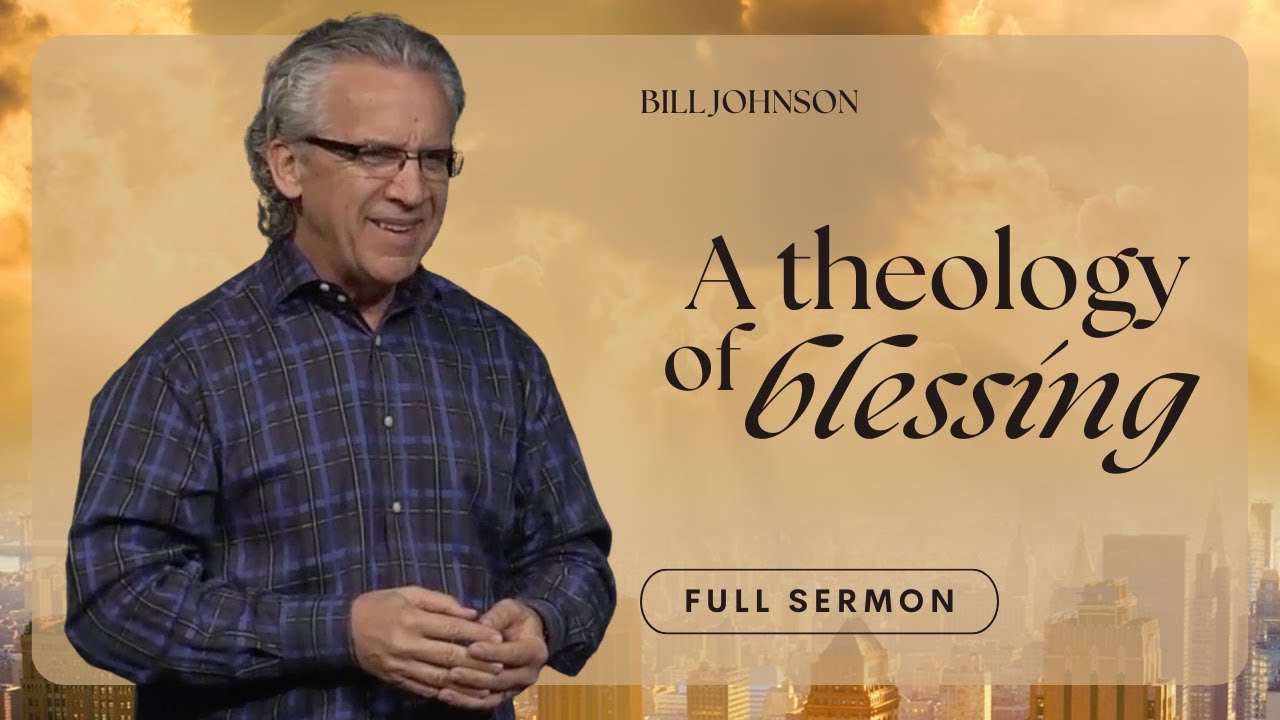 Understanding the Purpose of God's Blessings - Bill Johnson, The Beauty of Wisdom Part 6