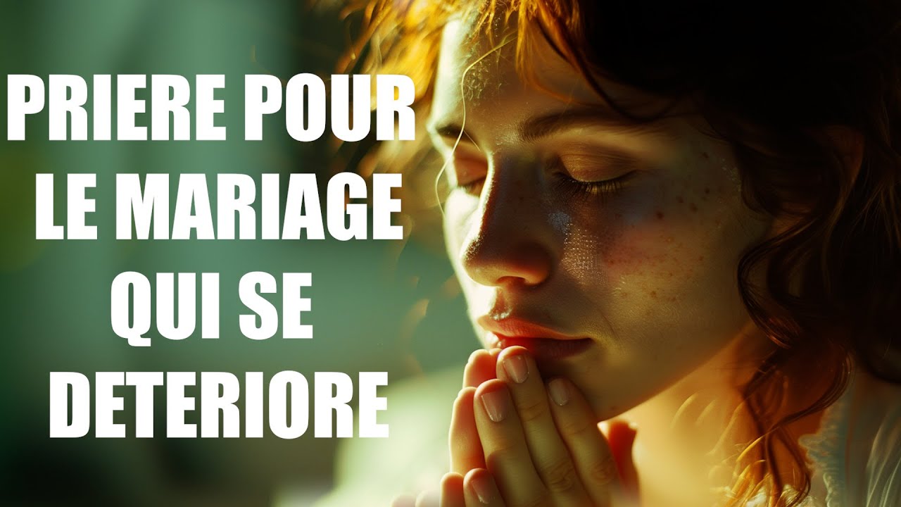 PRIERE A REPETER POUR LE MARIAGE QUI SE DETERIORE