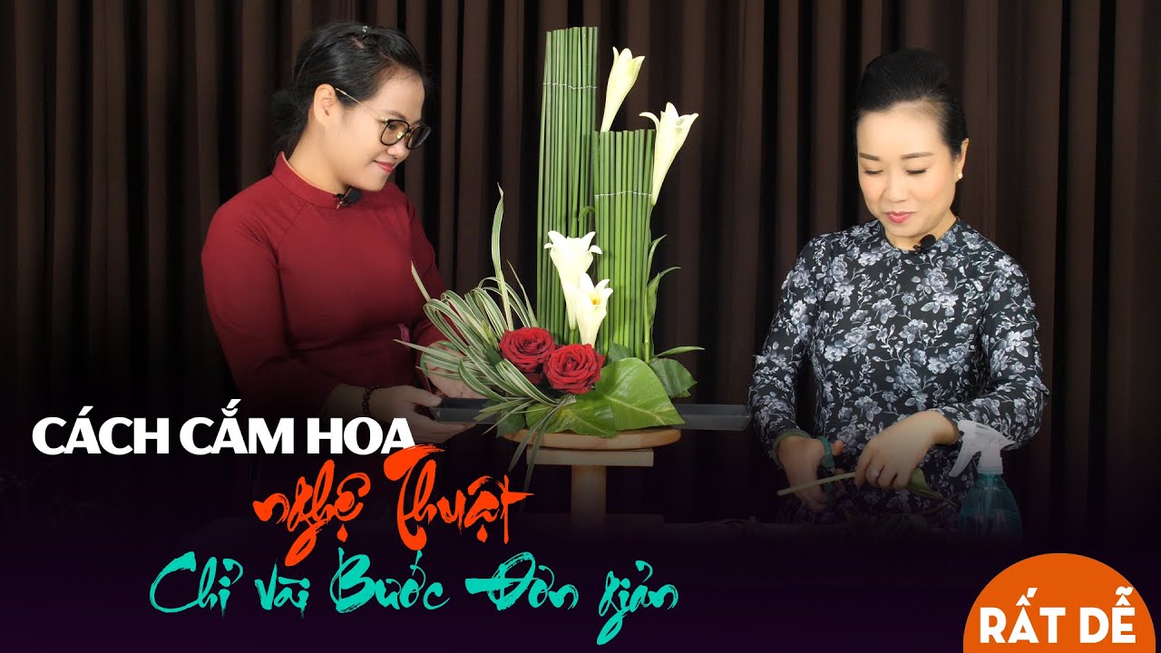 Nghệ thuật cắm hoa siêu đẹp - Hướng dẫn cắm hoa dạng thẳng - Chỉ vài phút, cực kỳ nhanh