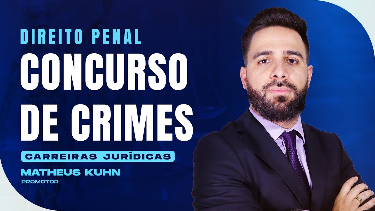 Concurso de Crimes | Direito Penal | Carreiras Jurídicas | Matheus Kuhn