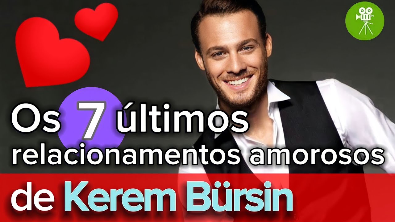 kerem Bursin últimos 7 relacionamentos