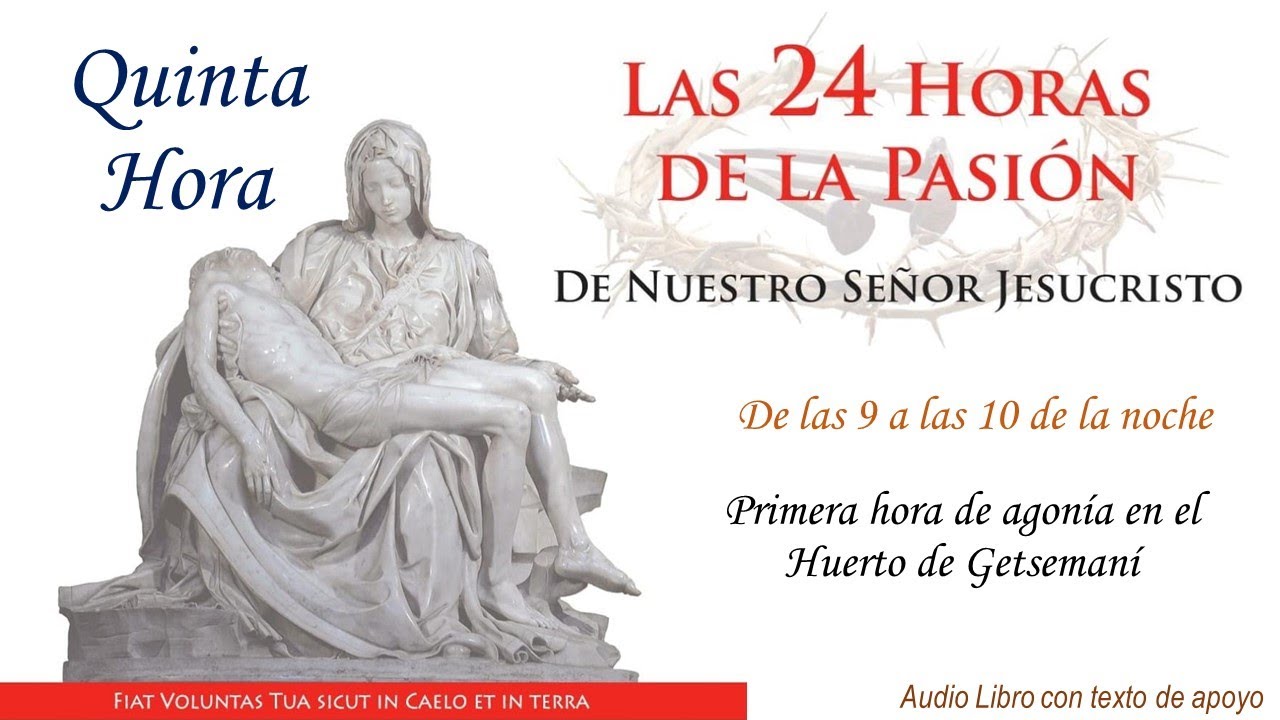 05  ► Las 24 Horas de la Pasión de Nuestro Señor Jesucristo 🔺 Primera hora de agonía en el Huerto.