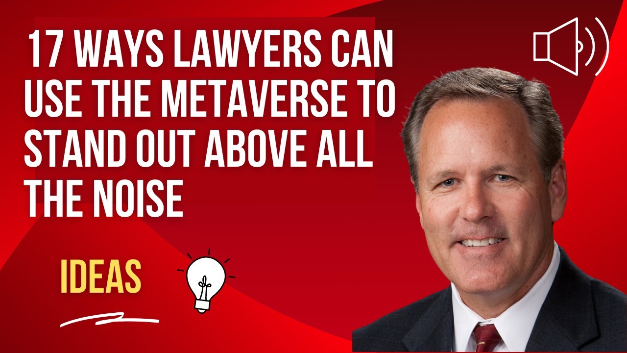 17 Ways Lawyers Can Use The Metaverse To Stand Out Above All The Noise