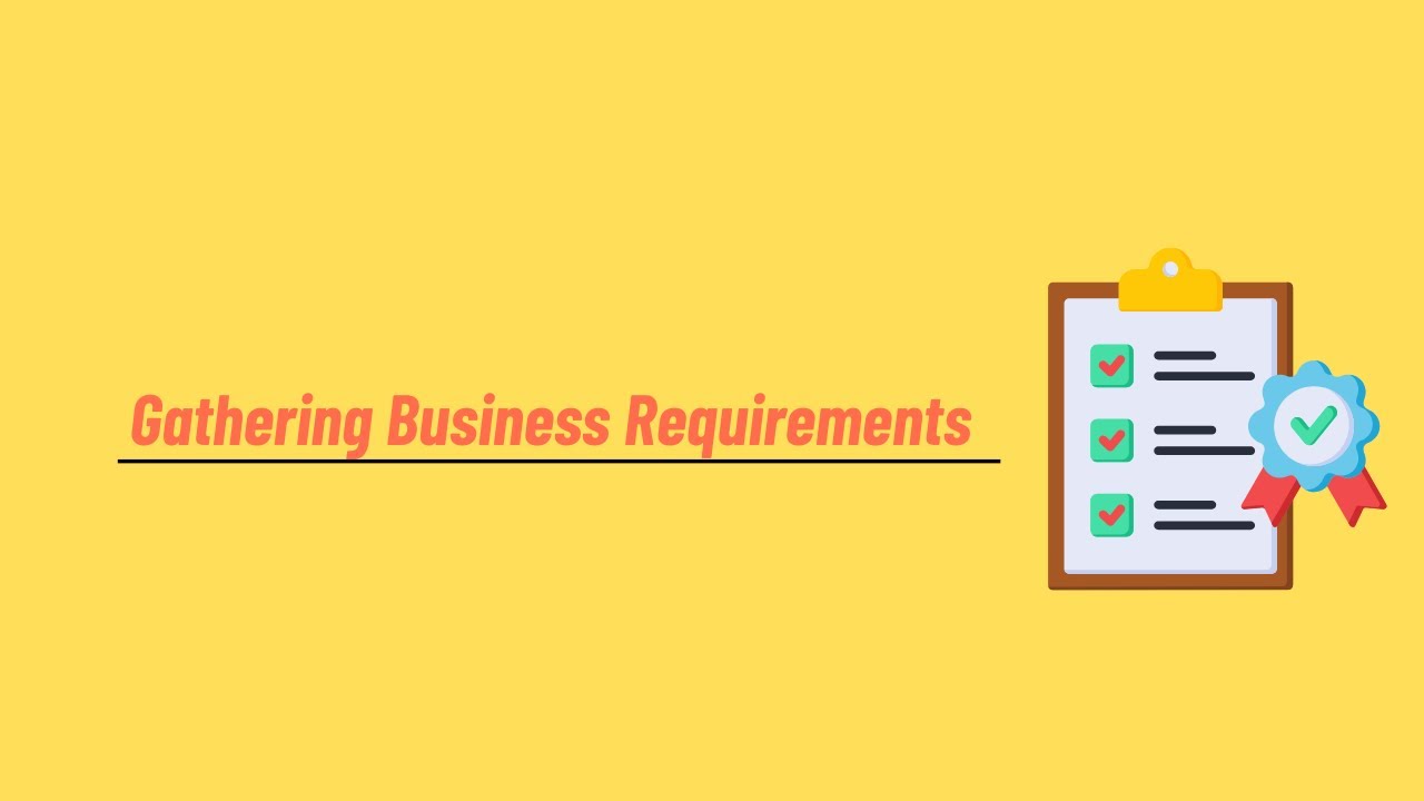 Gathering Business Requirements + Tips and Practices