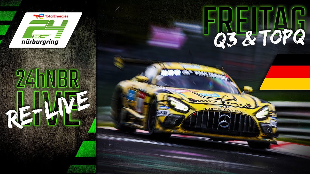 RE-LIVE 🇩🇪 | Qualifying 3 und TopQ | ADAC TotalEnergies 24h N&uuml;rburgring 2023