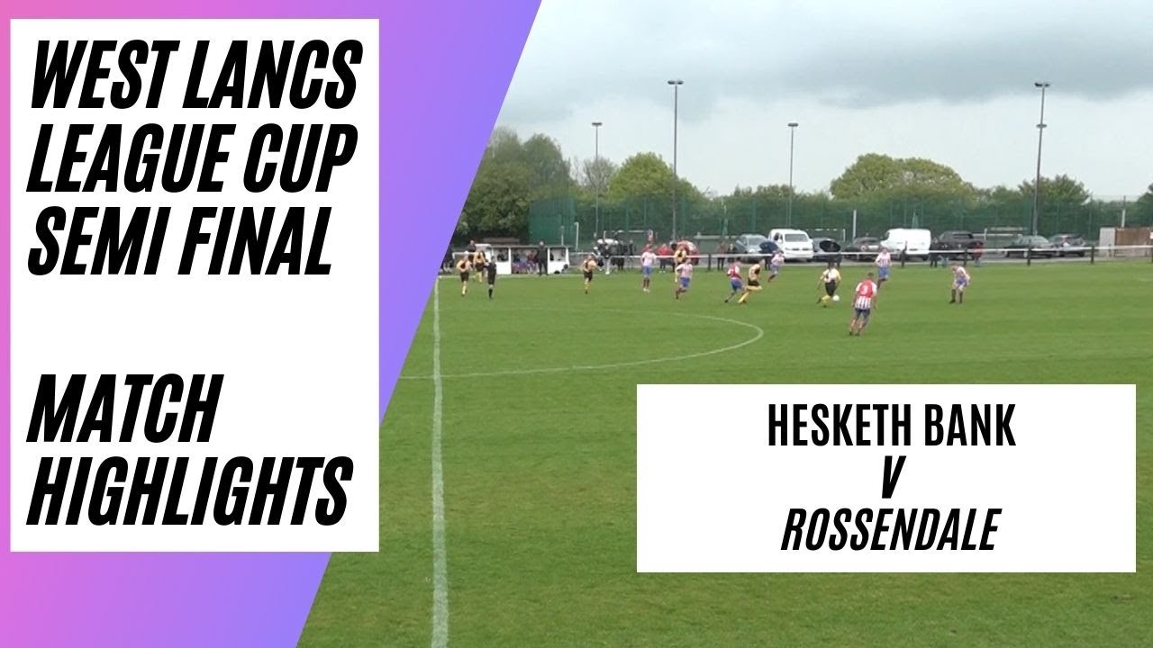 Hesketh Bank v Rossendale | West Lancs Football League Cup | Match Highlights | Penalties | Red Card