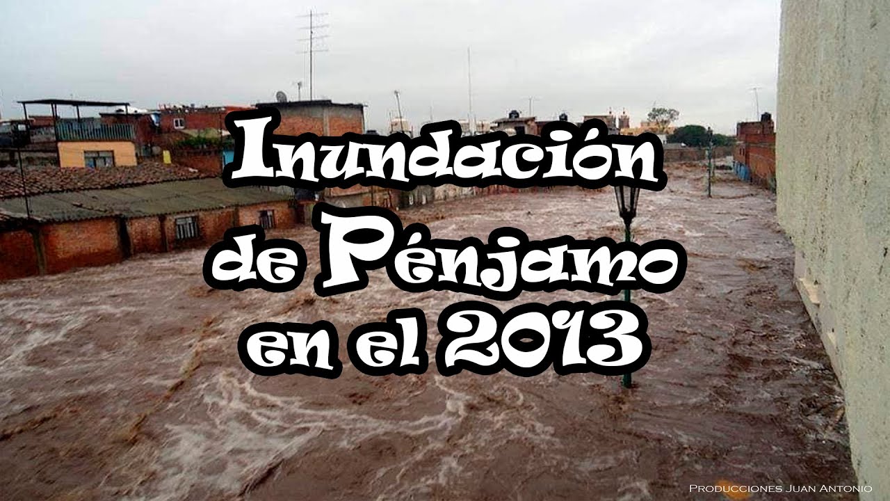 Reportaje histórico de la inundación de Pénjamo en 2013 / Producciones Juan Antonio