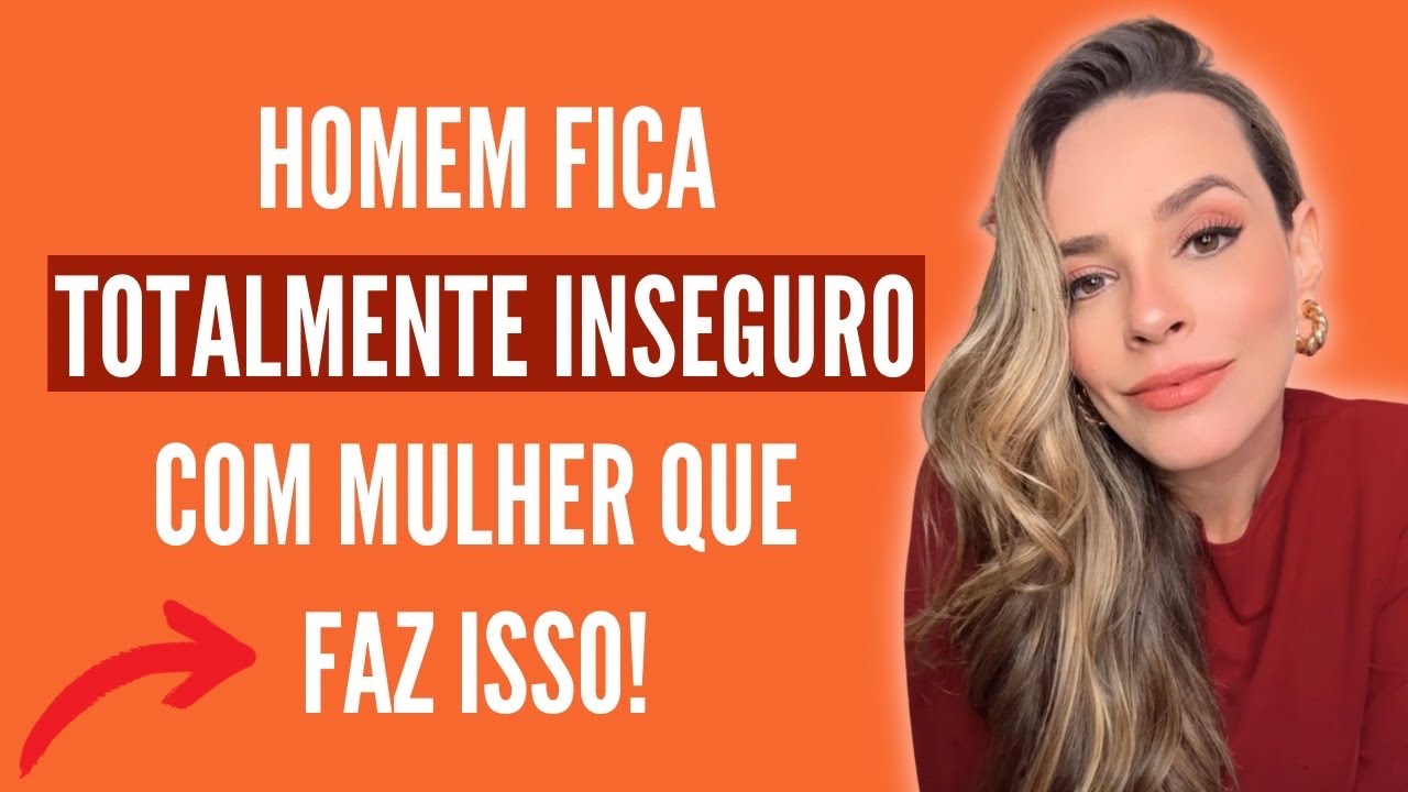 O HOMEM FICA TOTALMENTE INSEGURO COM MULHER QUE FAZ ISSO!!!